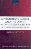Governments, Labour, and the Law in Mid-Victorian Britain: The Trade Union Legislation of the 1870s