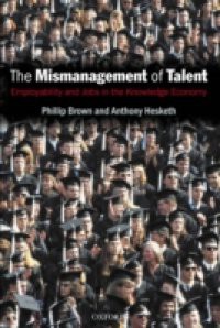 Mismanagement of Talent: Employability and Jobs in the Knowledge Economy