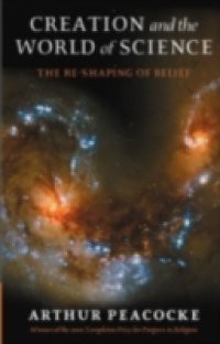 Creation and the World of Science: The Reshaping of Belief