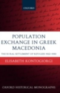 Population Exchange in Greek Macedonia: The Rural Settlement of Refugees 1922-1930