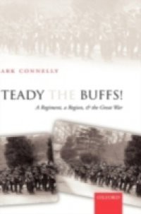 Steady The Buffs!: A Regiment, a Region, and the Great War