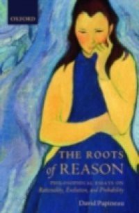 Roots of Reason: Philosophical Essays on Rationality, Evolution, and Probability