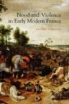Blood and Violence in Early Modern France