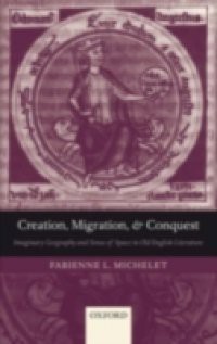 Creation, Migration, and Conquest: Imaginary Geography and Sense of Space in Old English Literature