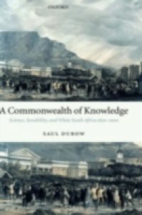 Commonwealth of Knowledge: Science, Sensibility, and White South Africa 1820-2000