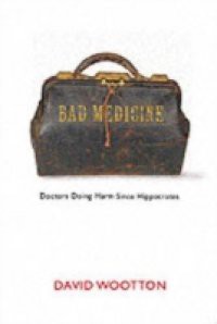 Bad Medicine: Doctors Doing Harm Since Hippocrates