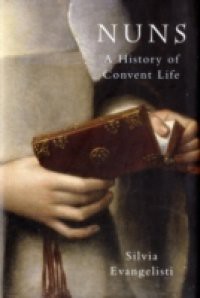 Nuns: A History of Convent Life 1450-1700