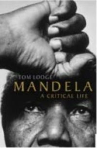 Mandela: A Critical Life