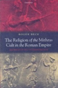 Religion of the Mithras Cult in the Roman Empire: Mysteries of the Unconquered Sun