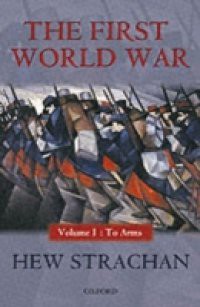 First World War: Volume I: To Arms