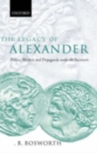 Legacy of Alexander: Politics, Warfare, and Propaganda under the Successors