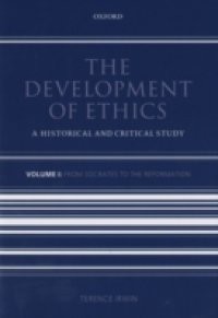 Development of Ethics: Volume 1: From Socrates to the Reformation