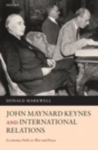 John Maynard Keynes and International Relations: Economic Paths to War and Peace