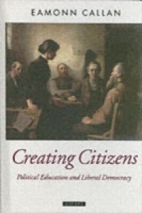 Creating Citizens: Political Education and Liberal Democracy