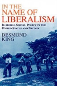 In The Name of Liberalism: Illiberal Social Policy in the USA and Britain