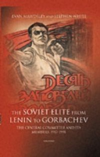 Soviet Elite from Lenin to Gorbachev: The Central Committee and its Members 1917-1991