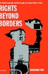 Rights Beyond Borders: The Global Community and the Struggle over Human Rights in China