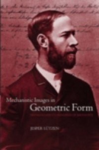 Mechanistic Images in Geometric Form: Heinrich Hertz's 'Principles of Mechanics'
