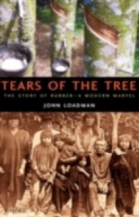 Tears of the Tree: The Story of Rubber – A Modern Marvel