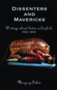 Dissenters and Mavericks: Writings About India in English, 1765-2000