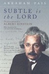 Subtle is the Lord: The Science and the Life of Albert Einstein