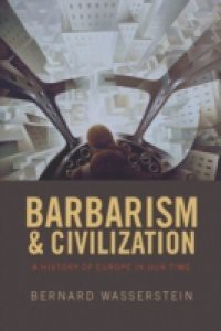 Barbarism and Civilization: A History of Europe in our Time