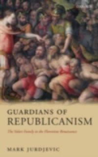 Guardians of Republicanism: The Valori Family in the Florentine Renaissance