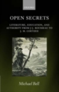 Open Secrets: Literature, Education, and Authority from J-J. Rousseau to J. M. Coetzee