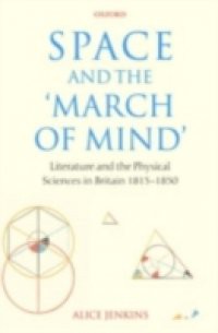 Space and the 'March of Mind': Literature and the Physical Sciences in Britain 1815-1850