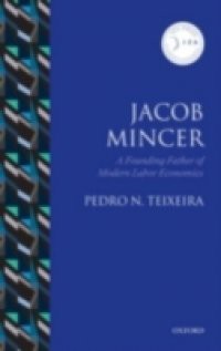 Jacob Mincer: The Founding Father of Modern Labor Economics