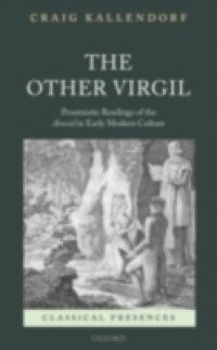 Other Virgil: `Pessimistic' Readings of the Aeneid in Early Modern Culture