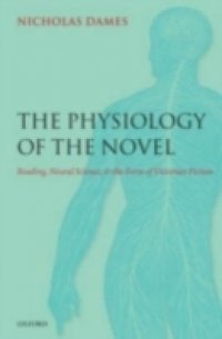 Physiology of the Novel: Reading, Neural Science, and the Form of Victorian Fiction