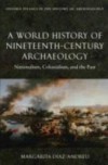 World History of Nineteenth-Century Archaeology: Nationalism, Colonialism, and the Past