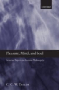 Pleasure, Mind, and Soul: Selected Papers in Ancient Philosophy