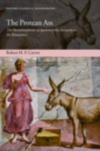 Protean Ass: The Metamorphoses of Apuleius from Antiquity to the Renaissance