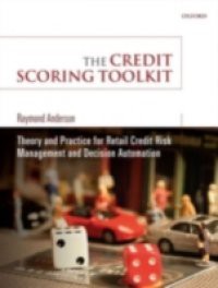 Credit Scoring Toolkit: Theory and Practice for Retail Credit Risk Management and Decision Automation