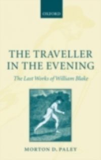 Traveller in the Evening: The Last Works of William Blake