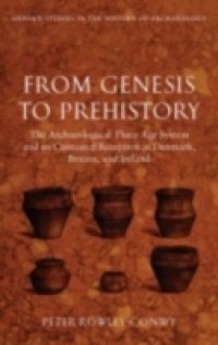 From Genesis to Prehistory: The Archaeological Three Age System and its Contested Reception in Denmark, Britain, and Ireland