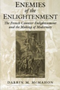 Enemies of the Enlightenment: The French Counter-Enlightenment and the Making of Modernity