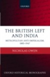 British Left and India: Metropolitan Anti-Imperialism, 1885-1947