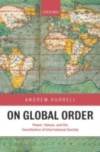 On Global Order: Power, Values, and the Constitution of International Society