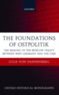 Foundations of Ostpolitik: The Making of the Moscow Treaty between West Germany and the USSR