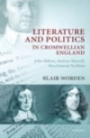 Literature and Politics in Cromwellian England: John Milton, Andrew Marvell, Marchamont Nedham