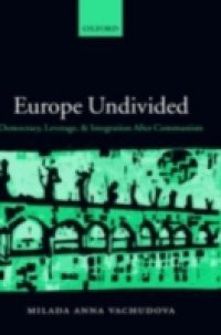 Europe Undivided: Democracy, Leverage, and Integration After Communism