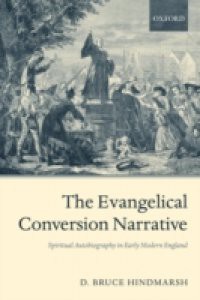 Evangelical Conversion Narrative: Spiritual Autobiography in Early Modern England