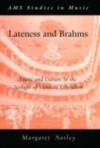 Lateness and Brahms: Music and Culture in the Twilight of Viennese Liberalism