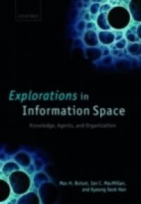 Explorations in Information Space: Knowledge, Agents, and Organization
