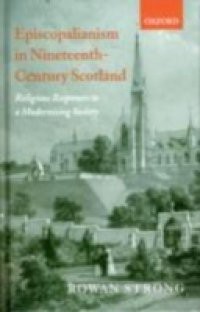 Episcopalianism in Nineteenth-Century Scotland: Religious Responses to a Modernizing Society