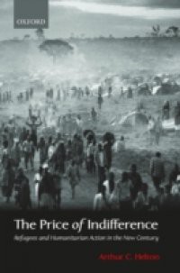 Price of Indifference Refugees and Humanitarian Action in the New Century