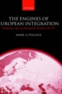 Engines of European Integration: Delegation, Agency, and Agenda Setting in the EU